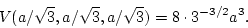 \begin{displaymath}
V(a/\sqrt{3}, a/\sqrt{3}, a/\sqrt{3}) = 8\cdot 3^{-3/2} a^3.
\end{displaymath}