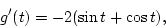 \begin{displaymath}
g'(t) = -2(\sin t + \cos t),
\end{displaymath}