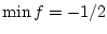 $\min f = -1/2$