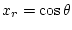 $x_r = \cos \theta$