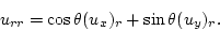 \begin{displaymath}
u_{rr} = \cos\theta (u_x)_r + \sin\theta (u_y)_r.
\end{displaymath}