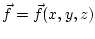 $\vec f = \vec f (x,y,z)$