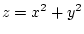 $z=x^2+y^2$