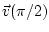 $\vec v(\pi/2)$