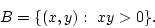 \begin{displaymath}
B = \{(x,y): xy>0\}.
\end{displaymath}