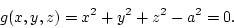 \begin{displaymath}
g(x,y,z) = x^2+y^2+z^2-a^2=0.
\end{displaymath}