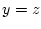 $y=z$