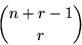 \begin{displaymath}
n+r-1 \choose r
\end{displaymath}