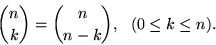 \begin{displaymath}
{n \choose k} = {n \choose n-k},  (0\le k \le n).
\end{displaymath}