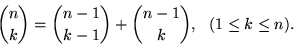 \begin{displaymath}
{n \choose k} = {n-1 \choose k-1} + {n-1 \choose k},  (1\le k \le n).
\end{displaymath}