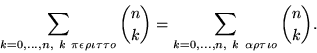 \begin{displaymath}
\sum_{k=0,\ldots,n, k \pi\epsilon\rho\iota\tau\tau o} {n \...
...
\sum_{k=0,\ldots,n, k \alpha\rho\tau\iota o} {n \choose k}.
\end{displaymath}