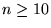 $n \ge 10$