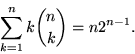 \begin{displaymath}
\sum_{k=1}^n k {n \choose k} = n 2^{n-1}.
\end{displaymath}