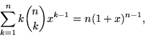 \begin{displaymath}
\sum_{k=1}^n k {n \choose k}x^{k-1} = n (1+x)^{n-1},
\end{displaymath}