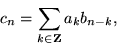 \begin{displaymath}
c_n = \sum_{k\in{\mathbf Z}} a_k b_{n-k},
\end{displaymath}