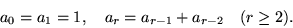 \begin{displaymath}
a_0 = a_1 = 1, a_r = a_{r-1}+a_{r-2} (r \ge 2).
\end{displaymath}