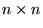 $n\times n$