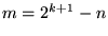 $m = 2^{k+1}-n$