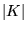 ${\left\vert{K}\right\vert}$