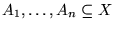 $A_1,\ldots,A_n \subseteq X$