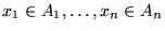 $x_1 \in A_1, \ldots, x_n \in A_n$