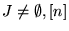 $J\neq \emptyset,[n]$