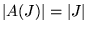 ${\left\vert{A(J)}\right\vert} = {\left\vert{J}\right\vert}$