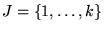 $J={\left\{{1,\ldots,k}\right\}}$