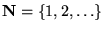 ${\mathbf N}= {\left\{{1,2,\ldots}\right\}}$