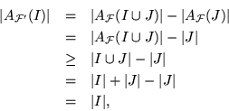 \begin{eqnarray*}
{\left\vert{A_{{\cal F}'}(I)}\right\vert} & = & {\left\vert{A_...
...- {\left\vert{J}\right\vert} \\
&=& {\left\vert{I}\right\vert},
\end{eqnarray*}