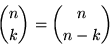 \begin{displaymath}
{n \choose k} = {n \choose n-k}
\end{displaymath}