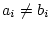 $ a_i \neq b_i$