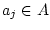 $ a_j \in A$