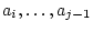 $ a_i,\ldots,a_{j-1}$