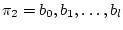 $\displaystyle \pi_2 = b_0, b_1, \ldots, b_l
$