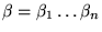 $\beta = \beta_1 \ldots \beta_n$