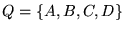 $Q = {\left\{{A, B, C, D}\right\}}$