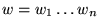 $w = w_1\ldots w_n$