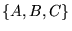 ${\left\{{A, B, C}\right\}}$