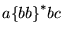 $a{\left \{{bb}\right \}}^*bc$