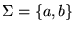 $\Sigma = {\left\{{a, b}\right\}}$