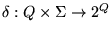 $\delta: Q \times \Sigma \to 2^Q$