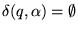 $\delta(q,\alpha)=\emptyset$