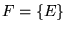 $F = {\left\{{E}\right\}}$