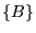 $\displaystyle {\left\{{B}\right\}}$