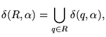 $\displaystyle \delta(R, \alpha) = \bigcup_{q \in R} \delta(q, \alpha),
$