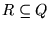 $R \subseteq Q$