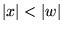 ${\left\vert{x}\right\vert} < {\left\vert{w}\right\vert}$