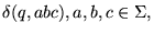 $\delta(q,abc), a,b,c\in\Sigma,$