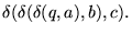 $\displaystyle \delta( \delta( \delta(q, a), b), c).$